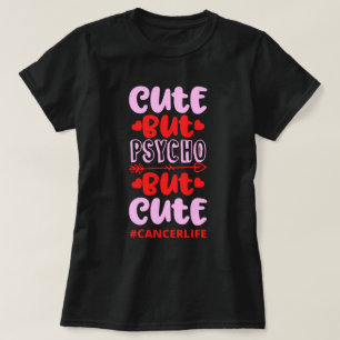 CUT BUT PSYCHO BUT CUTE #CANCERLIFE funny birthday T-Shirt