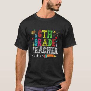 Cute 6th Grade Teacher Back To School First Day Of T-Shirt
