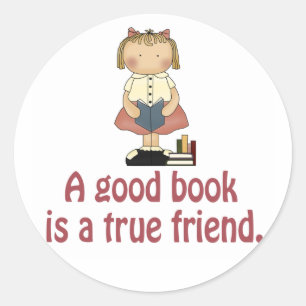 Cute A Good Book is a True Friend T-shirt Classic Round Sticker