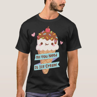 Cute All You Need Is Ice Cream Quote T-Shirt
