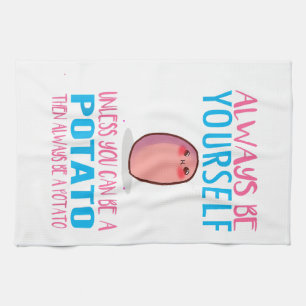 Cute Always Be yourself unless a Potato Kawaii Pot Kitchen Towel