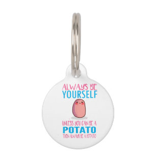 Cute Always Be yourself unless a Potato Kawaii Pot Pet Tag