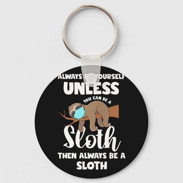 Cute Always Be Yourself Unless You Can Be A Sloth Keychain (Front)