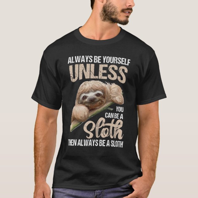 Cute Always Be Yourself Unless You Can Be A Sloth T-Shirt (Front)