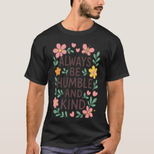 Cute Always Humble Kind For Teachers Parents Kids T-Shirt