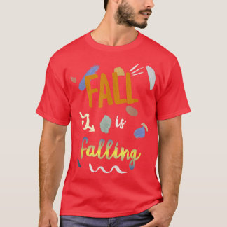 Cute and Artistic Fall is Falling Fun Autumn T-Shirt