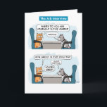 Cute and Funny Cat Job Interview Birthday Card<br><div class="desc">This cute and hilarious cartoon birthday card features one cat interviewing another for a job that requires a lot of napping. The perfect job candidate! Thank you for choosing this original design by © Chuck Ingwersen. I’m an independent artist, and I post cartoons and comics on Instagram, where my handle...</div>