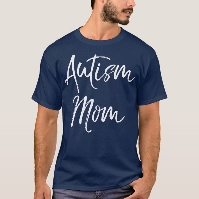 Cute Autism Quote for Mothers Autistic Women Mom T-Shirt (Front)