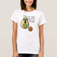 Cute Avocado This is Why We Can't Have Nice Things