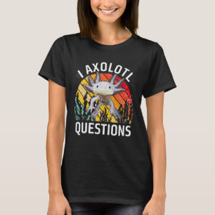 Cute Axolotl Retro I Axolotl Questions T-Shirt