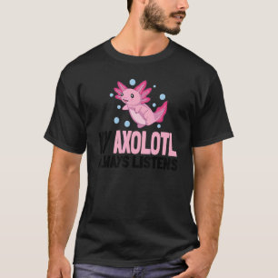 Cute Baby Axolotl My Axolotl Listens Cute Salamand T-Shirt