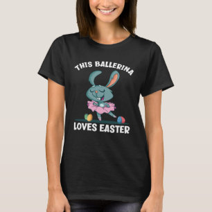 Cute Ballet Dancing Bunny This Ballerina Loves Eas T-Shirt
