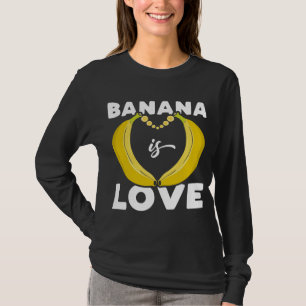 Cute Banana is Love funny quote for Banana Lover T-Shirt