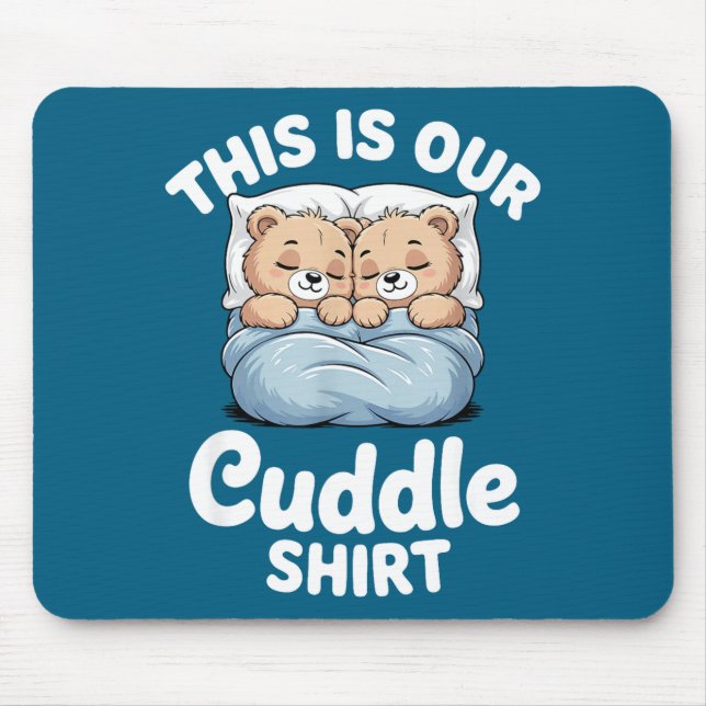Cute Bear Matching Couple This Is Our Cuddle  Mouse Pad (Front)
