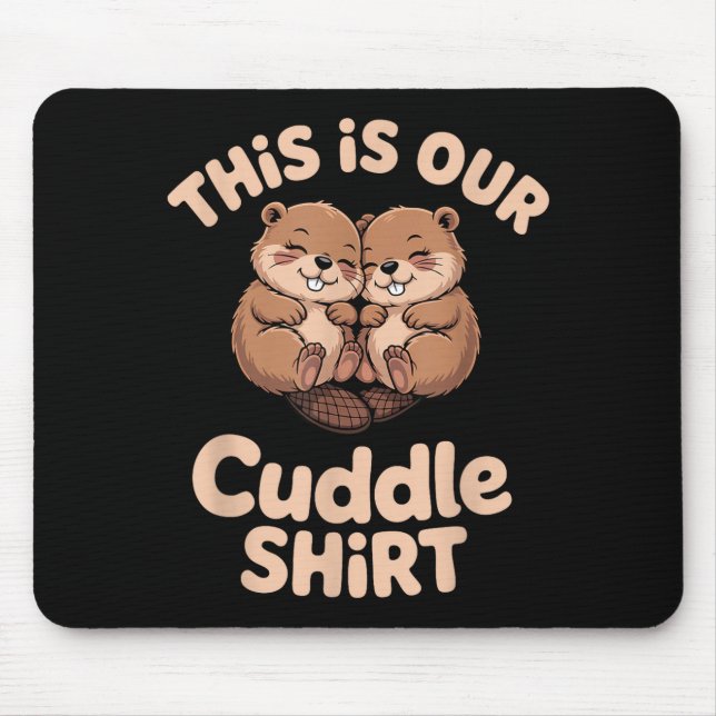 Cute Beaver Couple This Is Our Cuddle  Mouse Pad (Front)