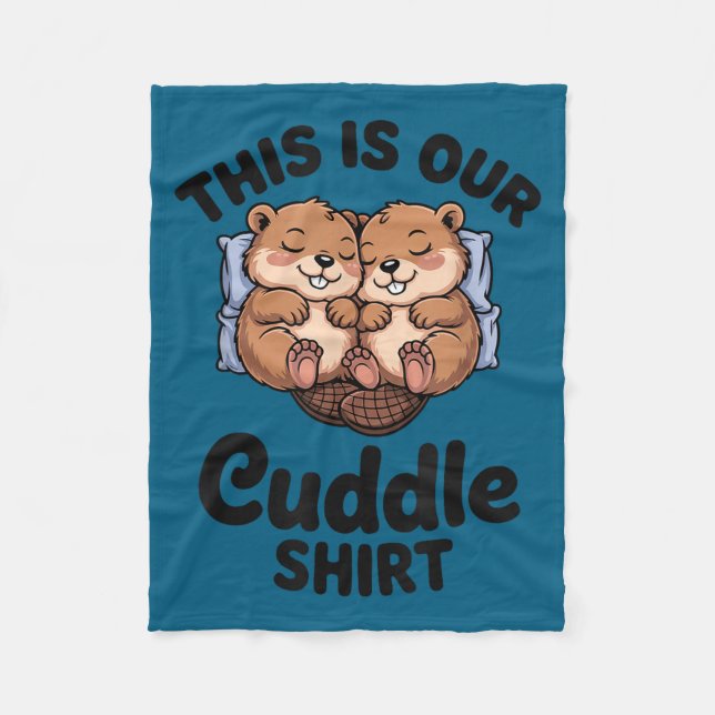Cute Beavers Holding Hands This Is Our Cuddle  Fleece Blanket (Front)