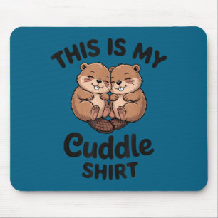 Cute Beavers This Is My Cuddle  Mouse Pad