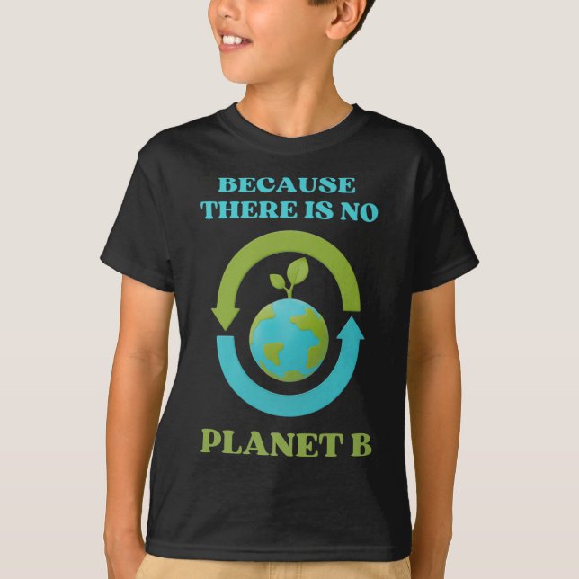 Cute Because There Is No Planet B Tee Environment  (Front)