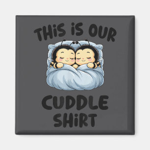 Cute Bee Lovers This Is Our Cuddle Magnet