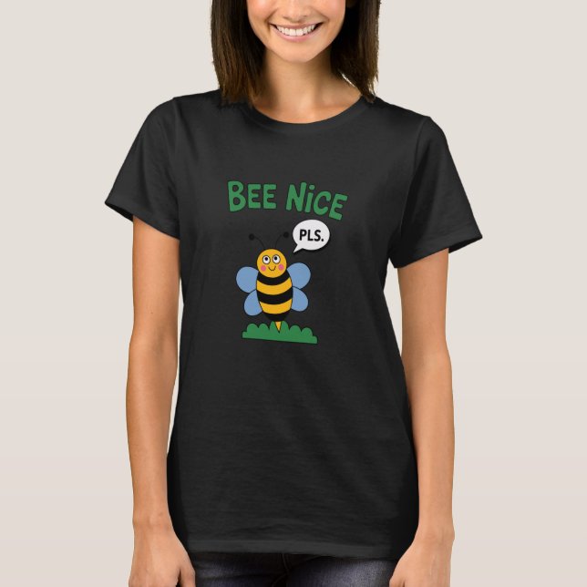 Cute Bee Nice Please Cartoon Bumblebee Positive T-Shirt (Front)