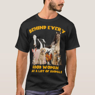 Cute Behind Every Good Woman Are A Lot Of Animal F T-Shirt
