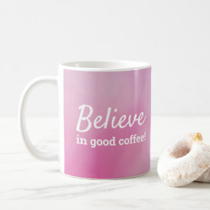 Cute Believe In Good Coffee Pink Purple Watercolor Mug