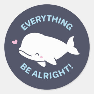 Cute Beluga Whale, Everything Whale Be Alright Pun Classic Round Sticker