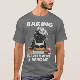 Cute Black Cat Baker Baking Because Murder Is Wron T-Shirt