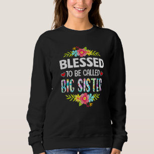 Cute Blessed To Be Called Big Sister Flowers Mothe Sweatshirt