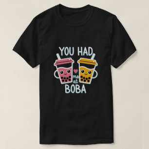Cute Boba Tea You Had Me At Boba Kawaii Foodie Pun T-Shirt