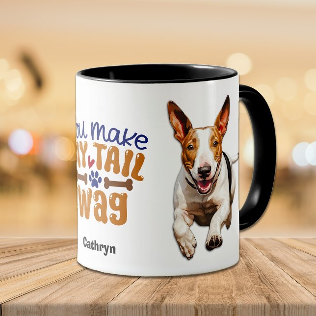 Cute Bull Terrier Dog You Make My Tail Wag Mug (Creator Uploaded)