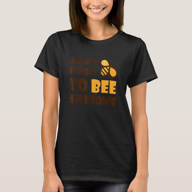 Cute Bumble Bee Don't Forget To Bee Awesome 1 T-Shirt (Front)