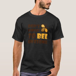 Cute Bumble Bee Don't Forget To Bee Awesome  1 T-Shirt