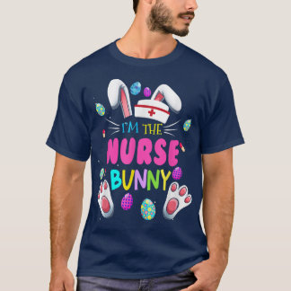 Cute Bunnies Easter I'm The Nurse Nurse  T-Shirt