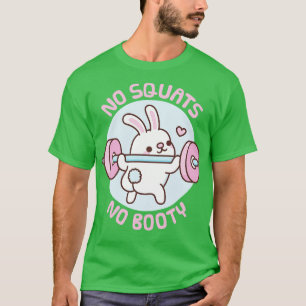 Cute Bunny No Squats No Booty Funny Exercise T-Shirt