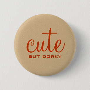 Cute But Dorky Button