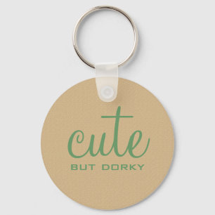 Cute But Dorky Keychain