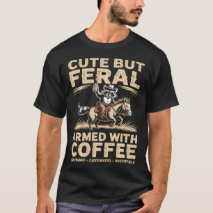 Cute But Feral Armed With Coffee Raccoon T-Shirt
