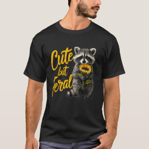 Cute but Feral Funny Raccoon Sunflower Animal Love T-Shirt