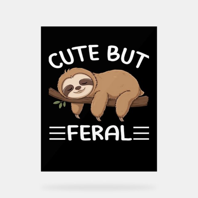 cute but feral funny sloth for animal lover men wo acrylic sign (Front)