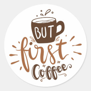 Cute But First Coffee Quote Brown Lettering   Classic Round Sticker