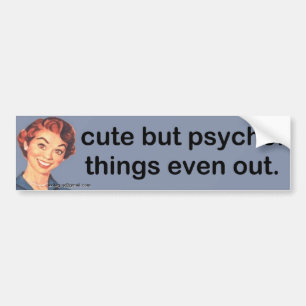 cute but psycho bumper sticker