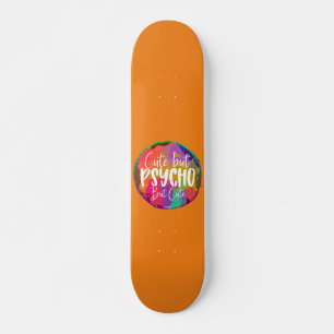 CUTE BUT PSYCHO BUT CUTE funny sarcastic humourous Skateboard