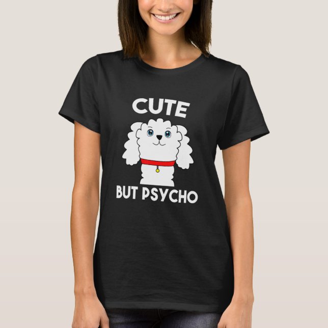 Cute But Psycho Funny Cute Dog T-Shirt (Front)
