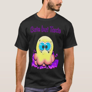 Cute but Toxic T-Shirt