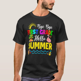 Cute Bye Bye First Grade Hello Summer Last Day Of  T-Shirt