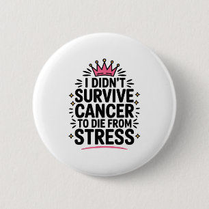 Cute Cancer I Didnt Survive Cancer To Die From Str 2 Inch Round Button
