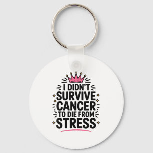 Cute Cancer I Didnt Survive Cancer To Die From Str Keychain