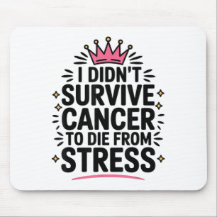Cute Cancer I Didnt Survive Cancer To Die From Str Mouse Pad