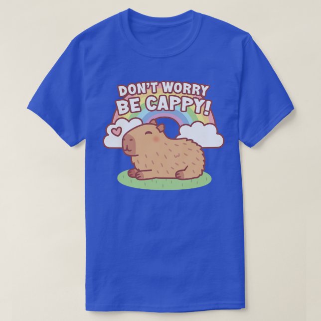 Cute Capybara And Rainbow Dont Worry Be Cappy T-Shirt (Design Front)